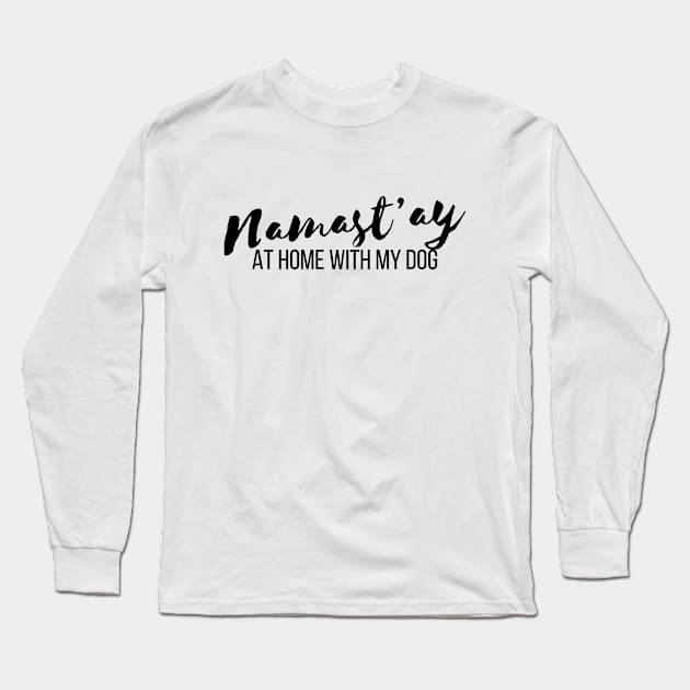 Pet Lover Namastay Home With My Dog T-shirt Long Sleeve T-Shirt by RedYolk